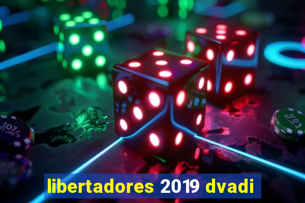 libertadores 2019 dvadi